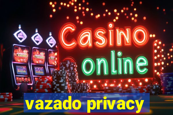 vazado privacy